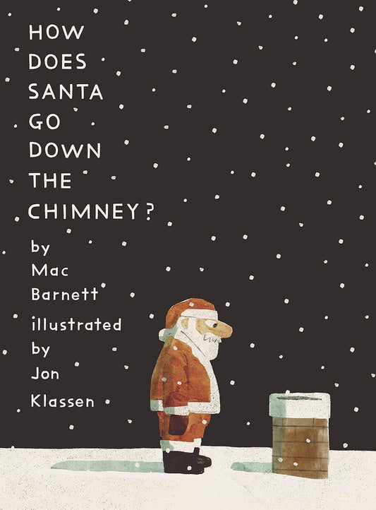 How does Santa go down the Chimney? By Mac Barnett Illustrated by Jon Klassen