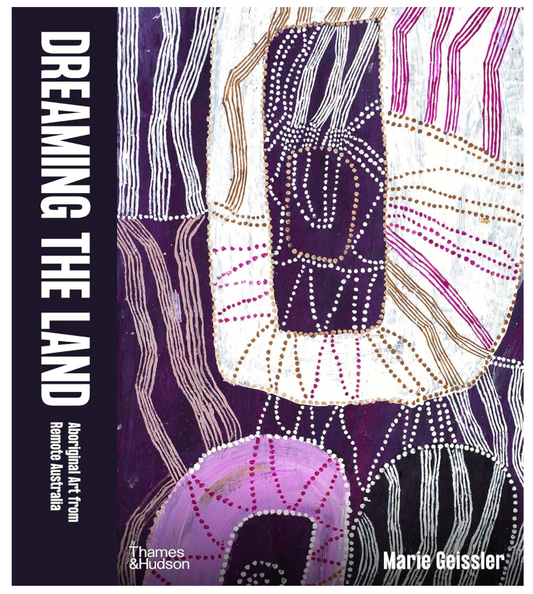 Dreaming the Land: Aboriginal Art from Remote Australia