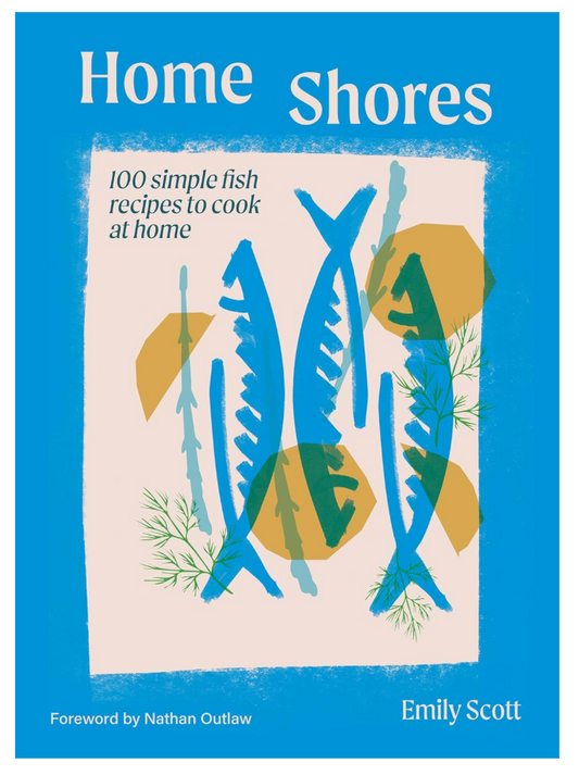 Home Shores: 100 Simple Fish Recipes to Cook at Home
