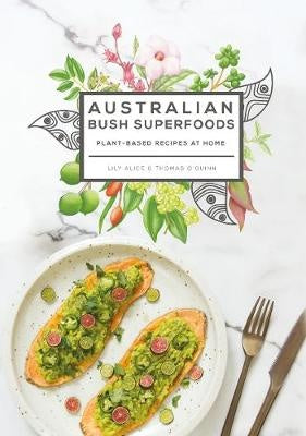 Australian Bush Superfoods By Lily Alice and Thomas O'Quinn