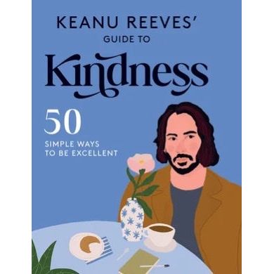 Keanu Reeves' Guide To Kindess