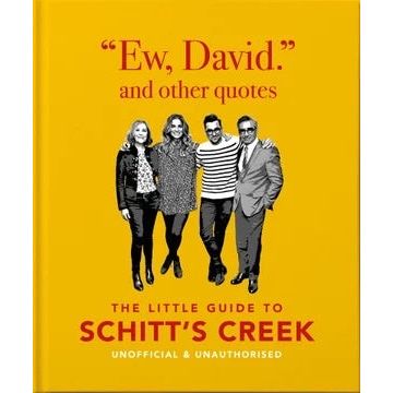 Ew, David and Other Quotes: The Little Guide To Schitt's Creek